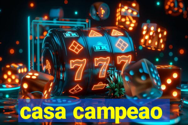 casa campeao